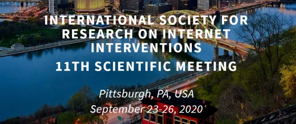 NTERNATIONAL SOCIETY FOR RESEARCH ON INTERNET INTERVENTIONS  11TH SCIENTIFIC MEETING ﻿  Pittsburgh, PA, USA  September 23-26, 2020